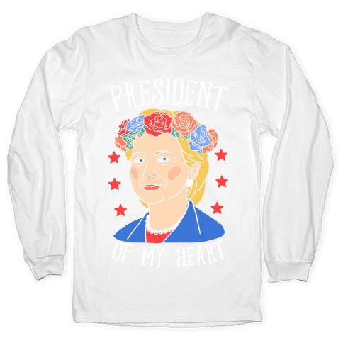 Hillary Clinton: President Of My Heart Longsleeve Tee