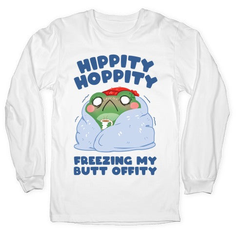 Hippity Hoppity, Freezing My Butt Offity Longsleeve Tee