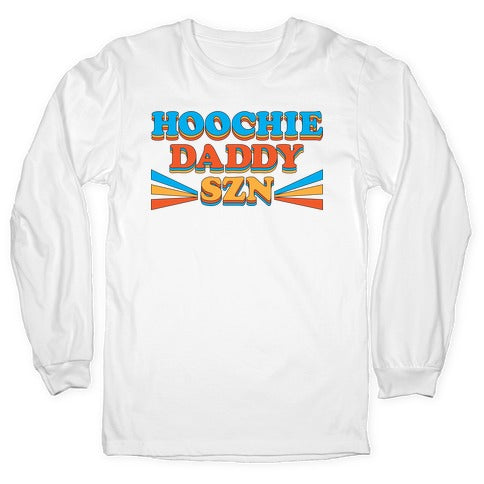 Hoochie Daddy Szn Longsleeve Tee
