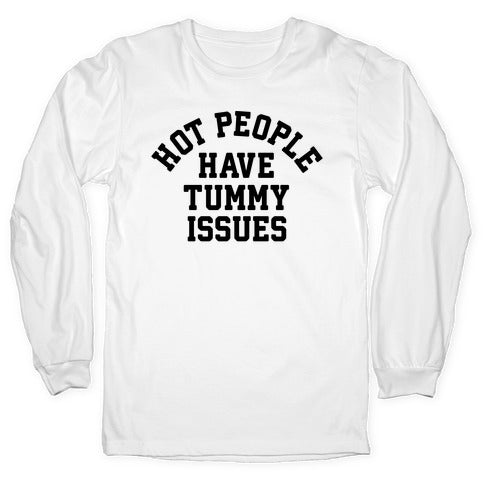 Hot People Have Tummy Issues Longsleeve Tee