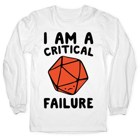 I Am A Critical Failure Parody Longsleeve Tee