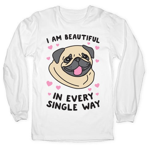 I Am Beautiful Pug Longsleeve Tee