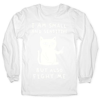 I Am Small And Sensitive But Also Fight Me Cat Longsleeve Tee