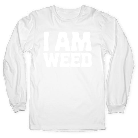 I AM Weed Longsleeve Tee