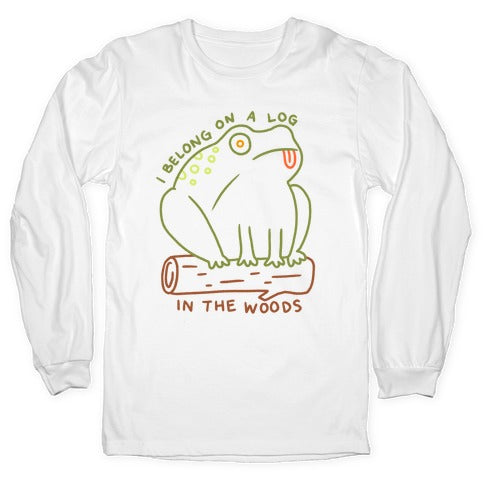 I Belong On A Log In The Woods Frog Longsleeve Tee