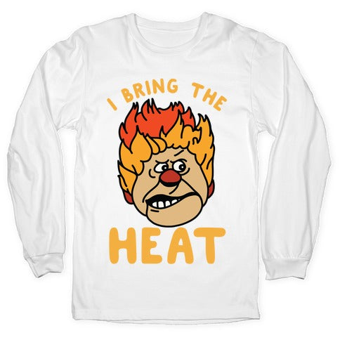 I Bring the Heat Heat Miser Longsleeve Tee