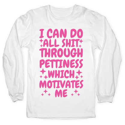 I Can Do All Shit Through Pettiness Longsleeve Tee