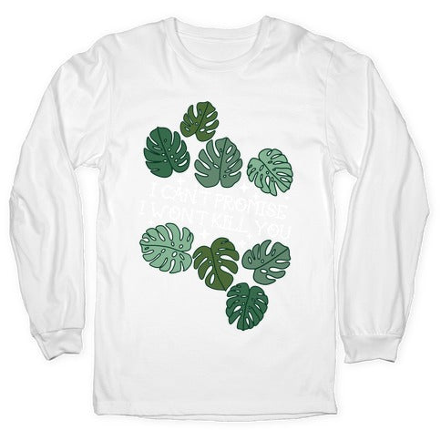 I Can't Promise I Won't Kill You Plants Longsleeve Tee