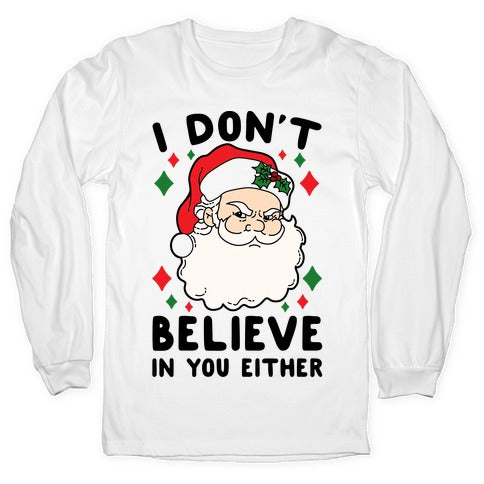I Don't Believe In You Either (Santa) Longsleeve Tee