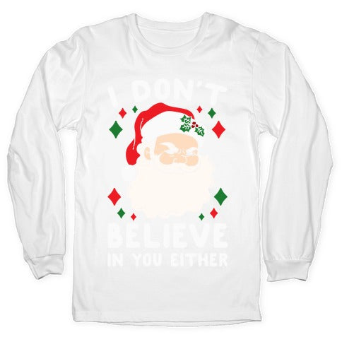 I Don't Believe In You Either (Santa) Longsleeve Tee