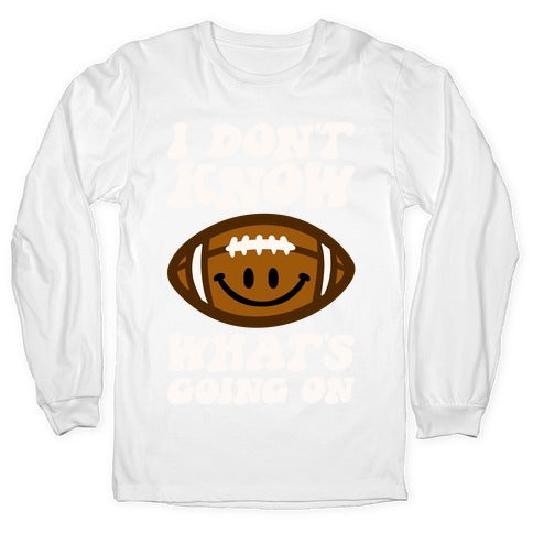 I Don't Know What's Going On Football Parody Longsleeve Tee