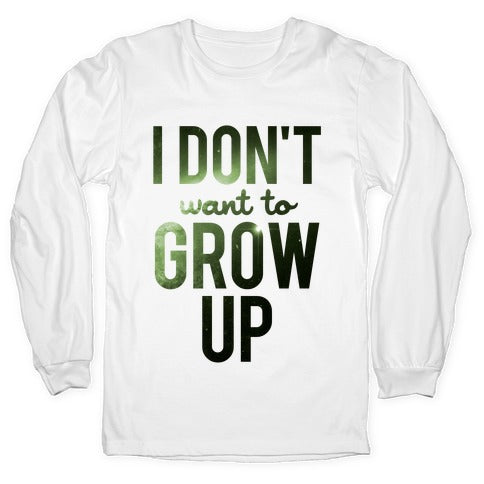 I Don't Want To Grow Up Longsleeve Tee