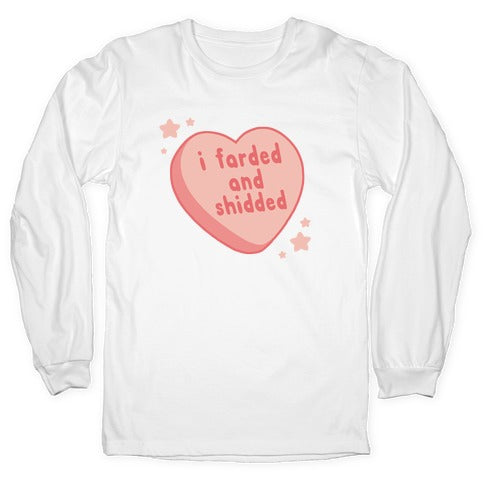 I Farded And Shidded Longsleeve Tee