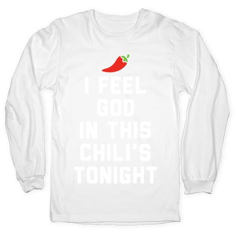 I Feel God In This Chili's Tonight Longsleeve Tee