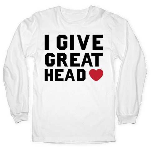 I Give Great Head Longsleeve Tee