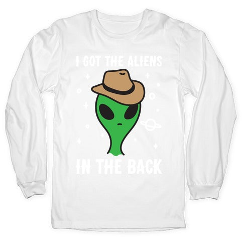 I Got The Aliens In The Back Longsleeve Tee