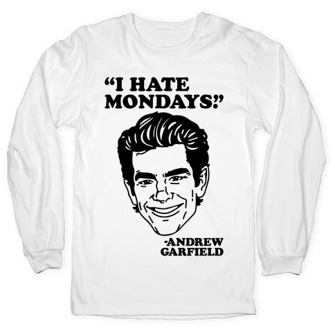 I Hate Mondays Quote Parody Longsleeve Tee