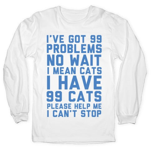 I Have 99 Cats Longsleeve Tee