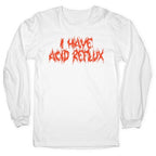 I Have Acid Reflux Metal Band Parody Longsleeve Tee