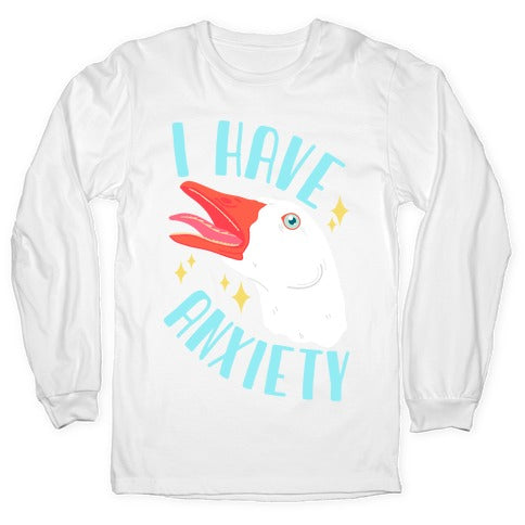 I Have Anxiety Goose Longsleeve Tee