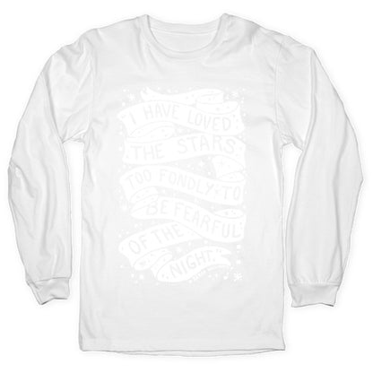 I Have Loved The Stars Too Fondly To Be Fearful Of The Night Longsleeve Tee