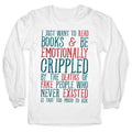 I Just Want to Read Books and be Emotionally Crippled Longsleeve Tee