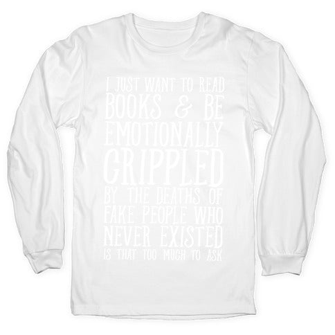 I Just Want to Read Books and be Emotionally Crippled Longsleeve Tee