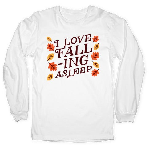 I Love Fall-ing Asleep Longsleeve Tee