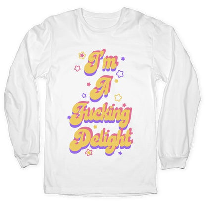 I'm a Fucking Delight Longsleeve Tee