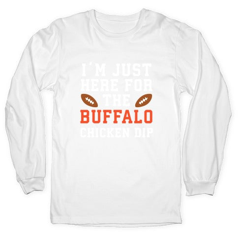 I'm Just Here for the Buffalo Chicken Dip Longsleeve Tee