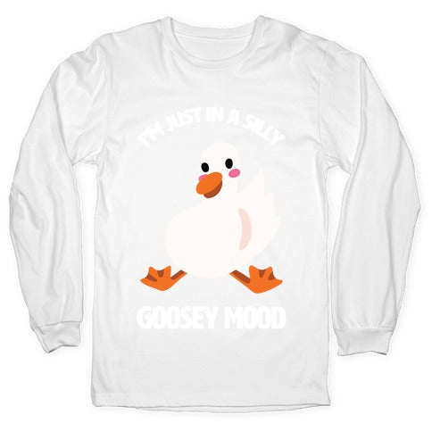 I'm Just in a Silly Goosey Mood Longsleeve Tee