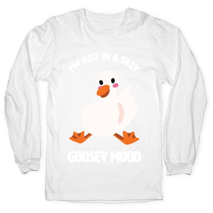I'm Just in a Silly Goosey Mood Longsleeve Tee