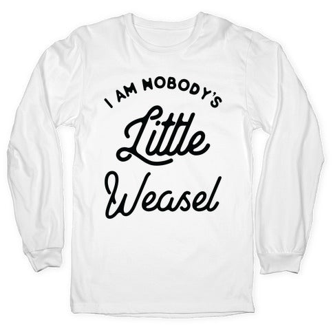 I'm Nobody's Little Weasel Longsleeve Tee