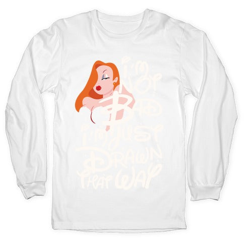 I'm Not Bad I'm Just Drawn That Way Longsleeve Tee