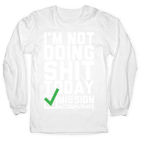 I'm Not Doing Shit Today Longsleeve Tee
