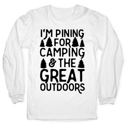 I'm Pining For Camping & The Great Outdoors Longsleeve Tee