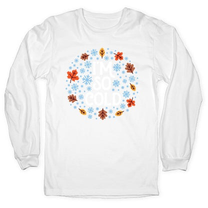 I'm So Cold (Leaves and Snow) Longsleeve Tee