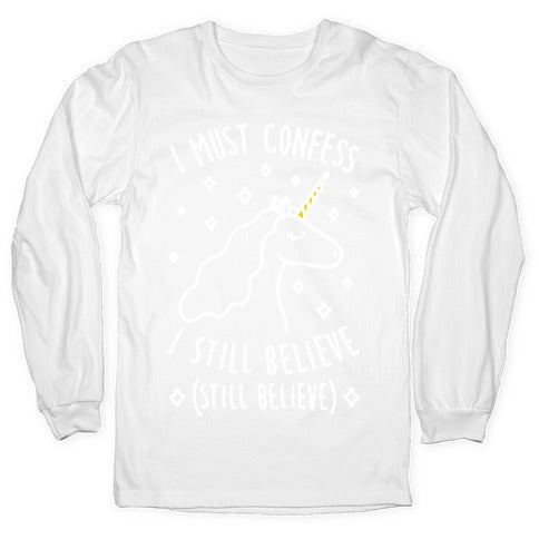 I Must Confess I Still Believe - Unicorn (White) Longsleeve Tee