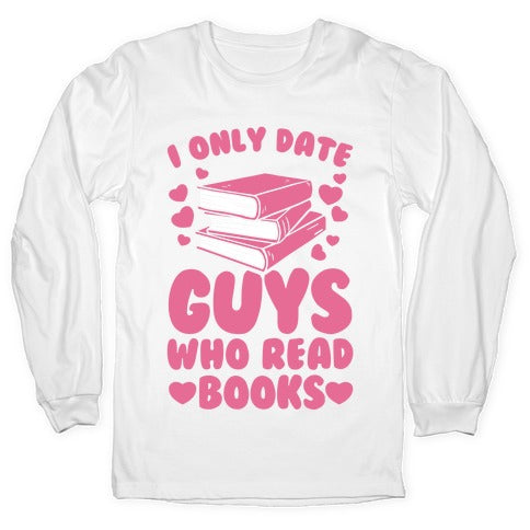 I Only Date Guys Who Read Books Longsleeve Tee