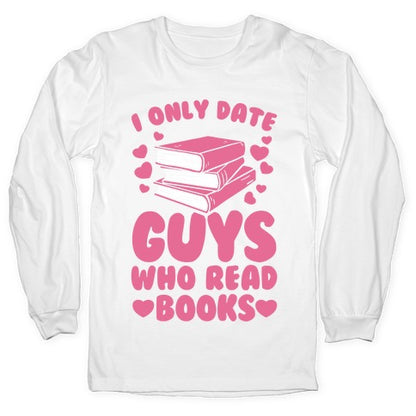 I Only Date Guys Who Read Books Longsleeve Tee