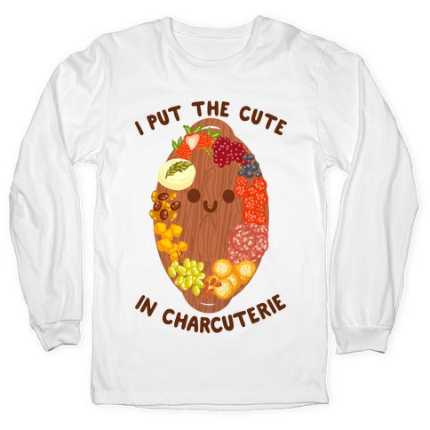 I Put the Cute In Charcuterie Longsleeve Tee