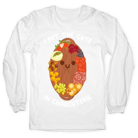 I Put the Cute In Charcuterie Longsleeve Tee