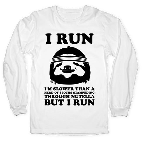 I Run Slower Than A Herd Of Sloths Longsleeve Tee