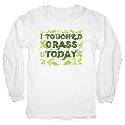 I Touched Grass Today Longsleeve Tee