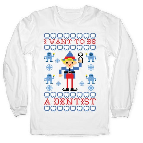I Want To Be a Dentist Longsleeve Tee