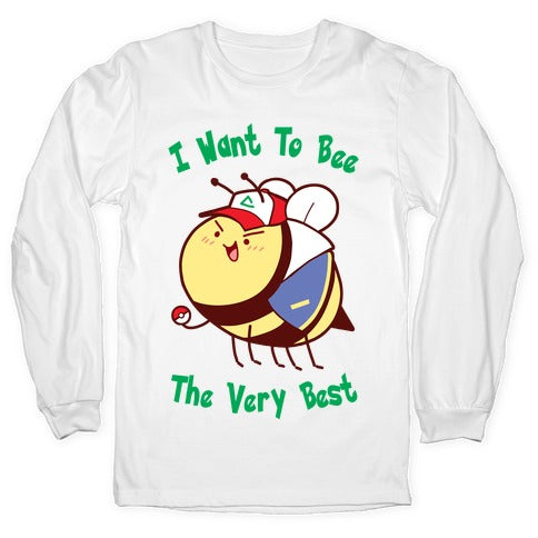 I Want To Bee The Very Best Longsleeve Tee