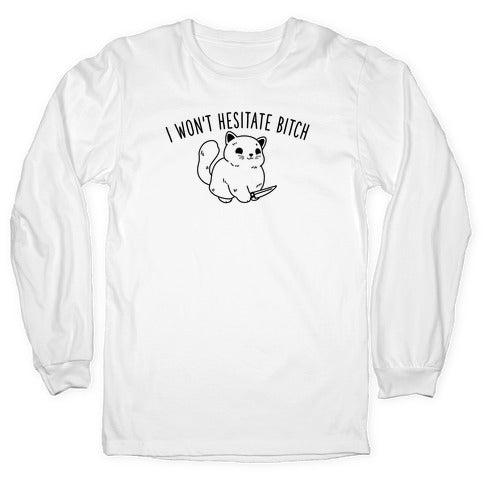 I Won't Hesitate Bitch Longsleeve Tee