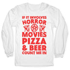 If It Involves Horror Movies, Pizza and Beer Count Me In Longsleeve Tee
