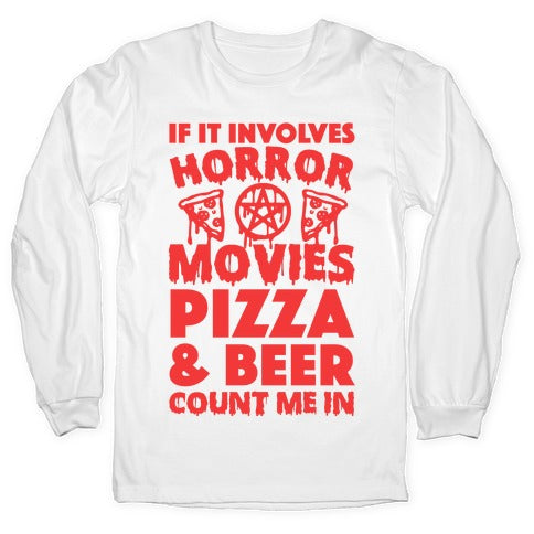 If It Involves Horror Movies, Pizza and Beer Count Me In Longsleeve Tee