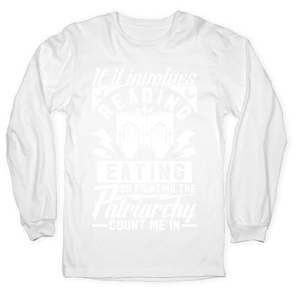 If It Involves Reading Eating or Fighting the Patriarchy Longsleeve Tee